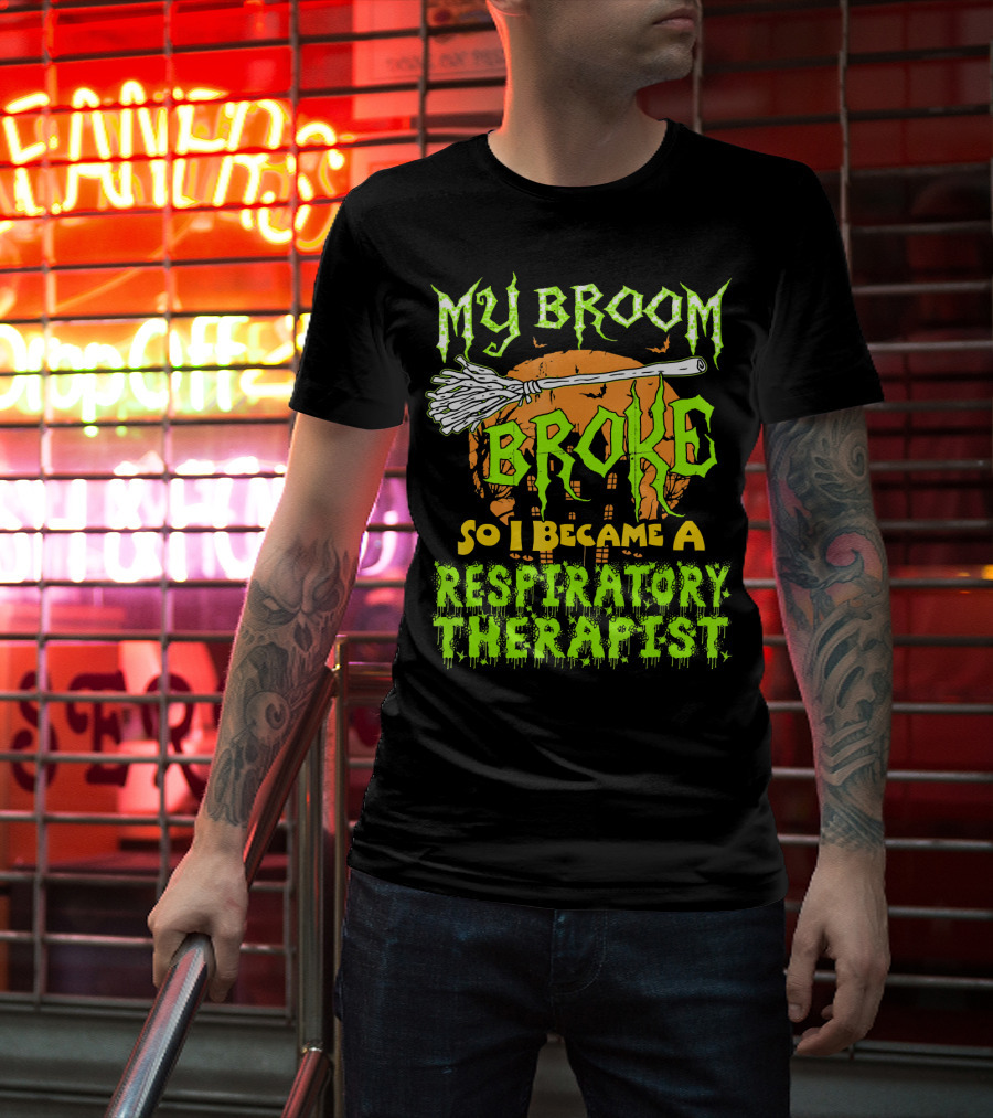 My Broom Broke So I Became A Respiratory Therapist T-Shirt