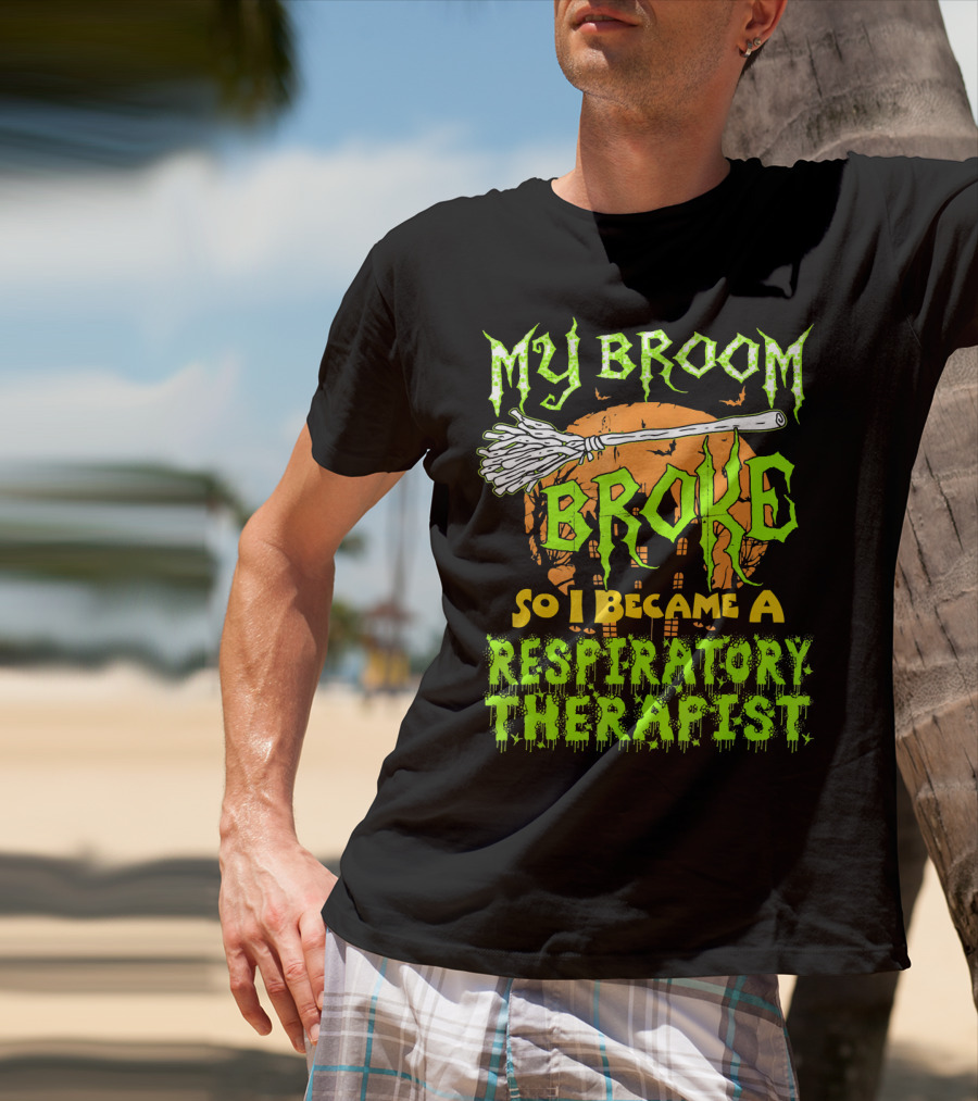 My Broom Broke So I Became A Respiratory Therapist T-Shirt
