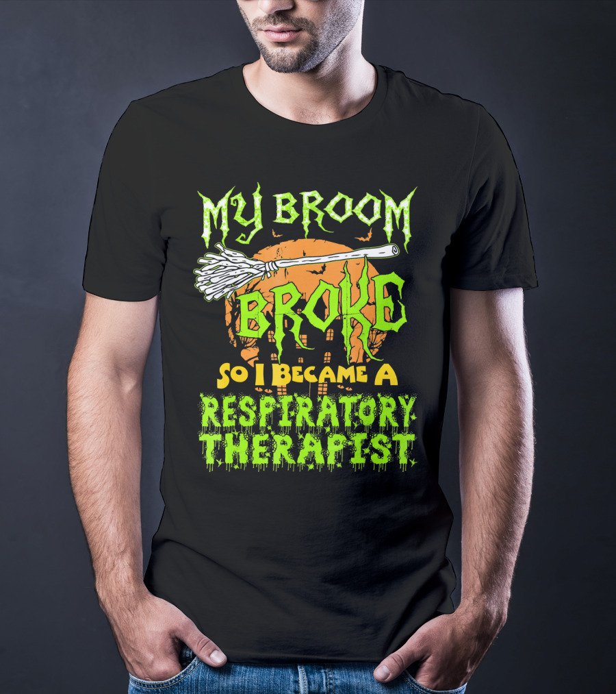 My Broom Broke So I Became A Respiratory Therapist T-Shirt