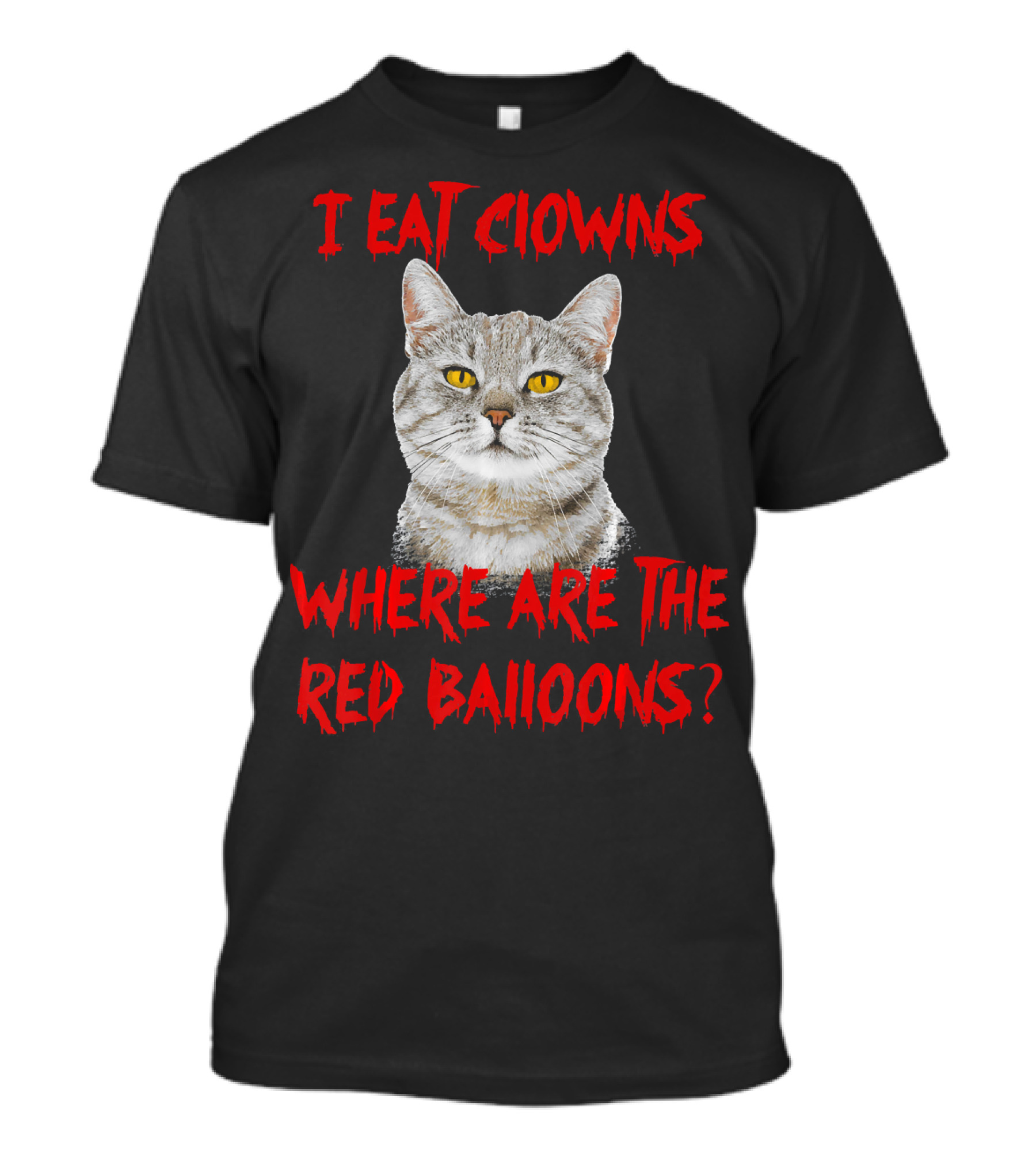 I Eat Clowns Where Are The Red Balloons Cat T-Shirt