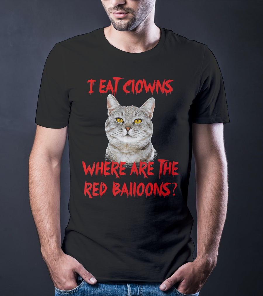 I Eat Clowns Where Are The Red Balloons Cat T-Shirt