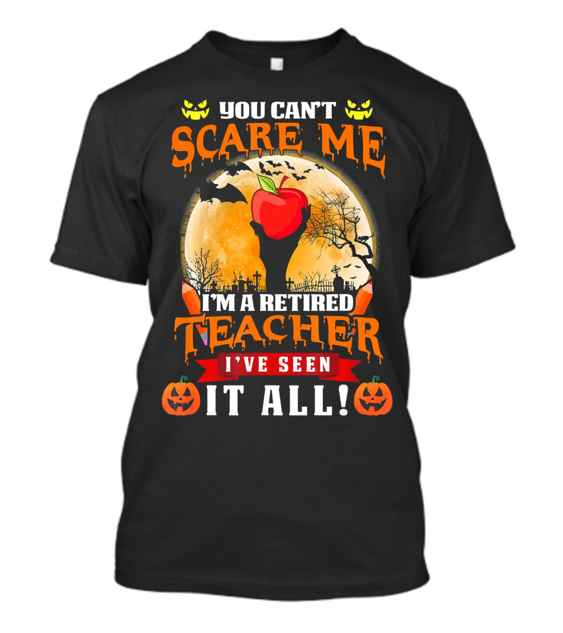 You Can't Scare Me I'm A Retired Teacher I've Seen It All Halloween Costume T-Shirt