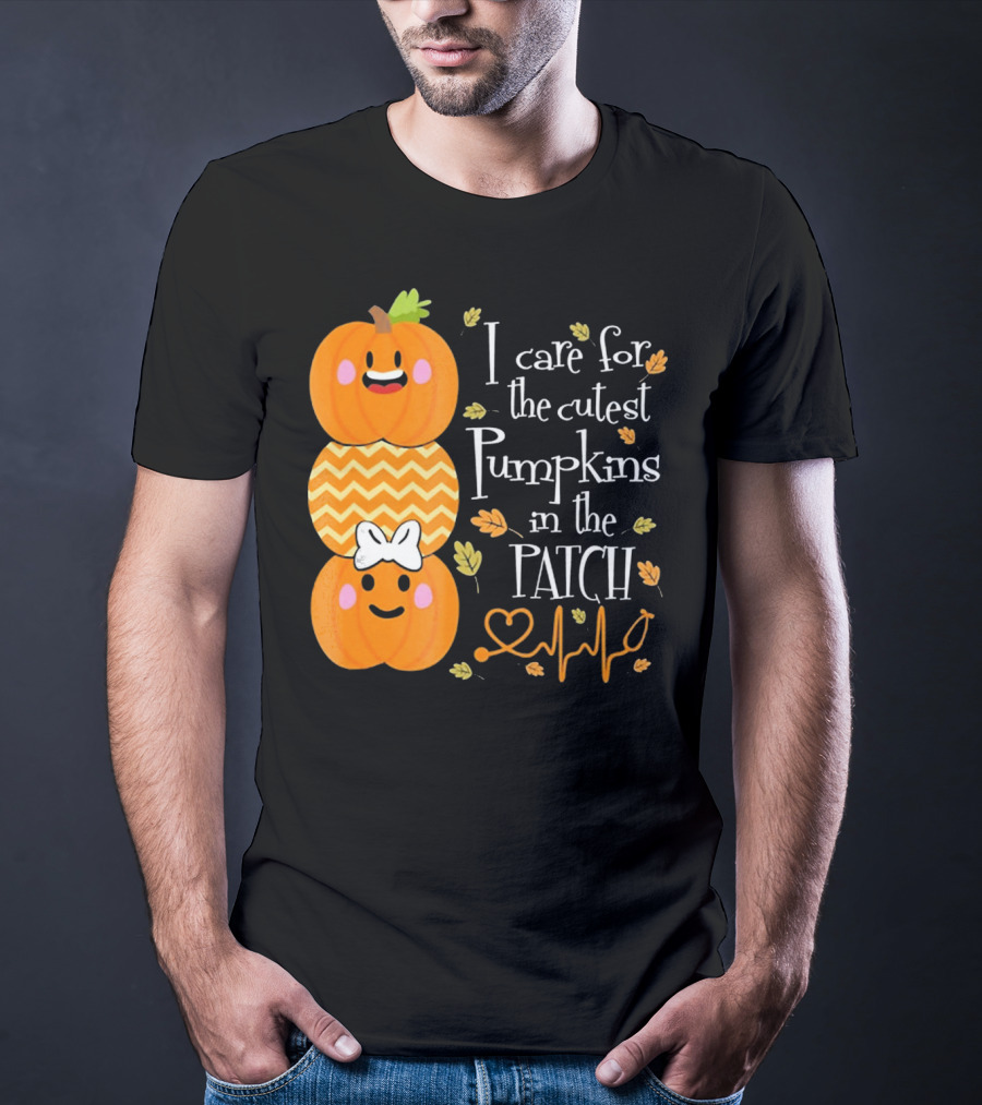 I Care For The Cutest Pumpkins In The Patch With Heart Nurse T-Shirt