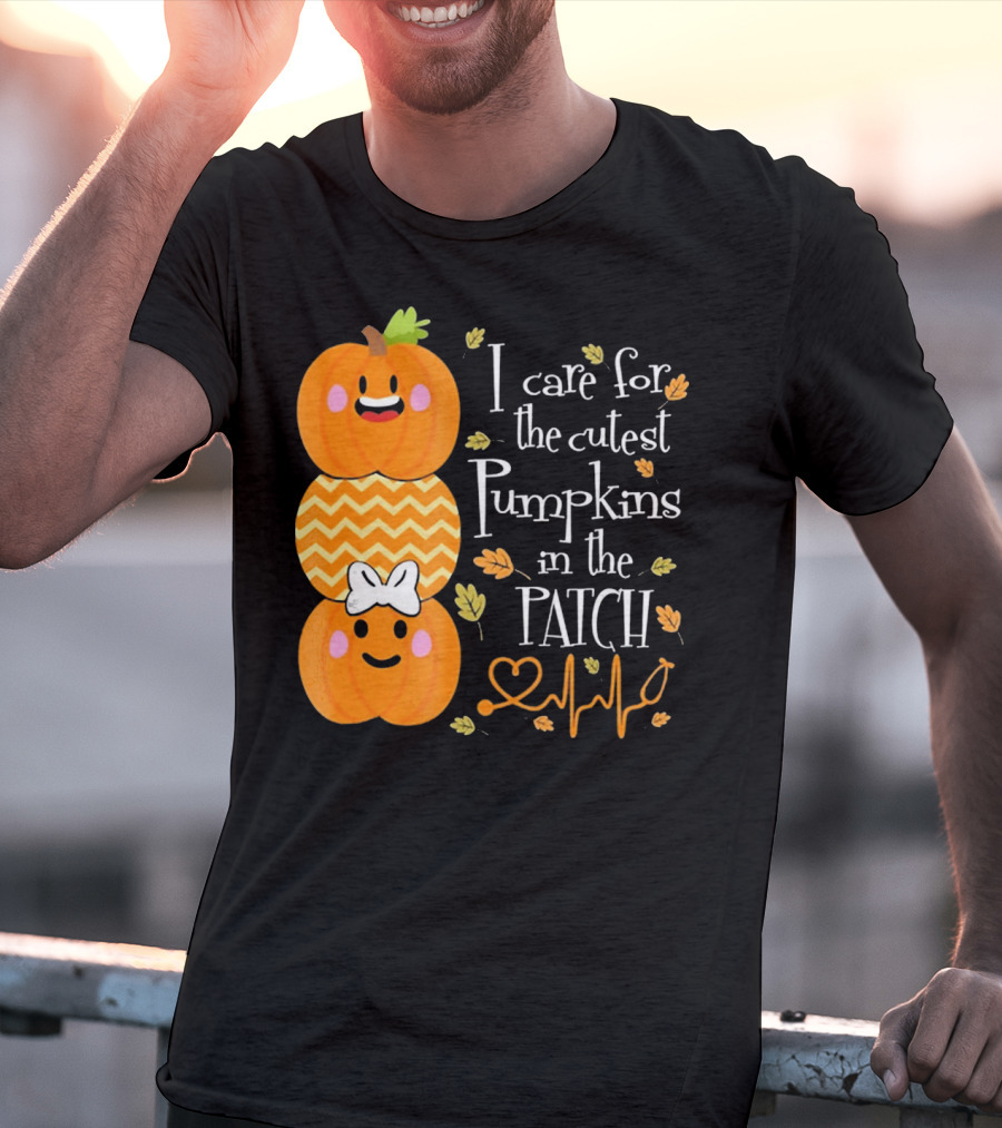 I Care For The Cutest Pumpkins In The Patch With Heart Nurse T-Shirt