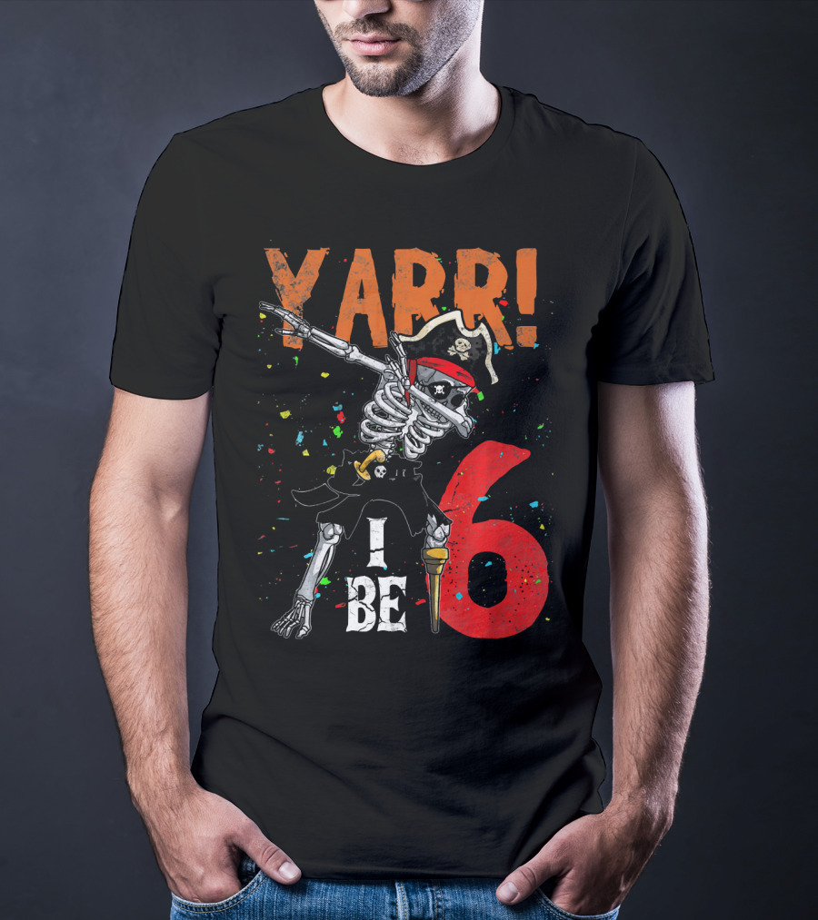 Yarr I Be 6 Dabbing Skeleton Pirate Birthday T-Shirt