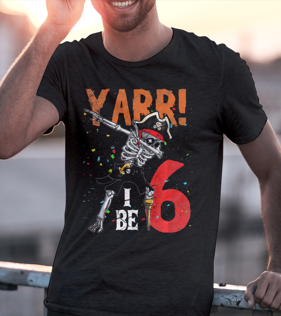 Yarr I Be 6 Dabbing Skeleton Pirate Birthday T-Shirt