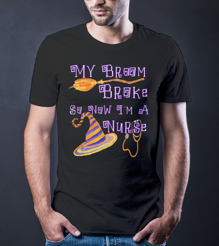 My Broom Broke So Now I'm A Nurse Halloween Scrub Top T-Shirt