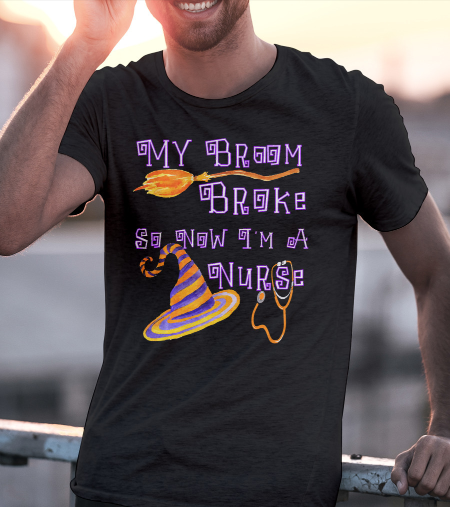 My Broom Broke So Now I'm A Nurse Halloween Scrub Top T-Shirt