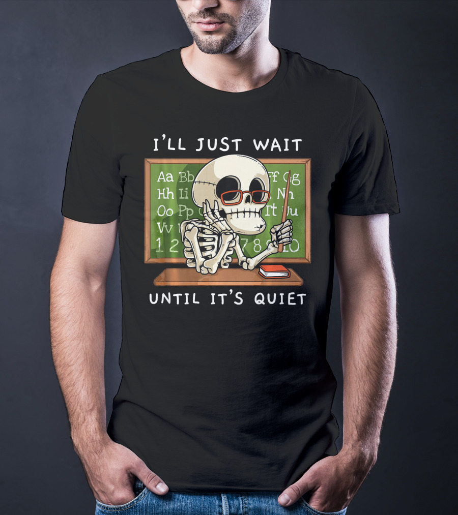 I'll Just Wait Until It's Quiet Halloween Skeleton Teacher T-Shirt