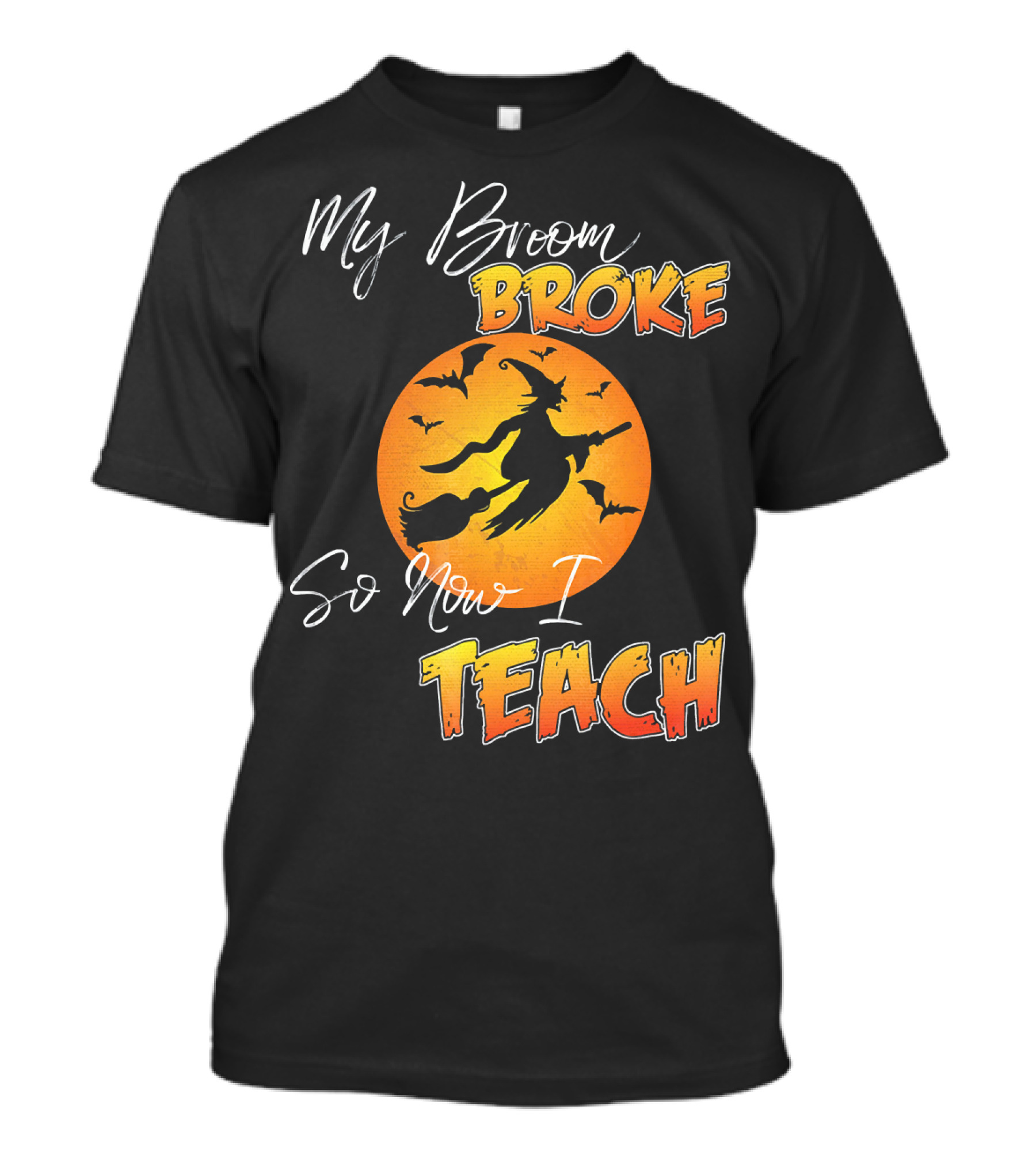 My Broom Broke So Now I Teach Halloween Witch With Bats T-Shirt