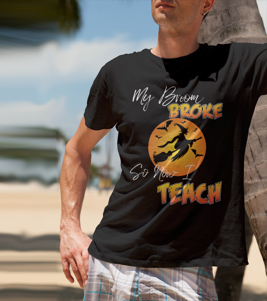 My Broom Broke So Now I Teach Halloween Witch With Bats T-Shirt