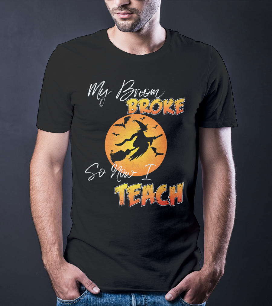 My Broom Broke So Now I Teach Halloween Witch With Bats T-Shirt