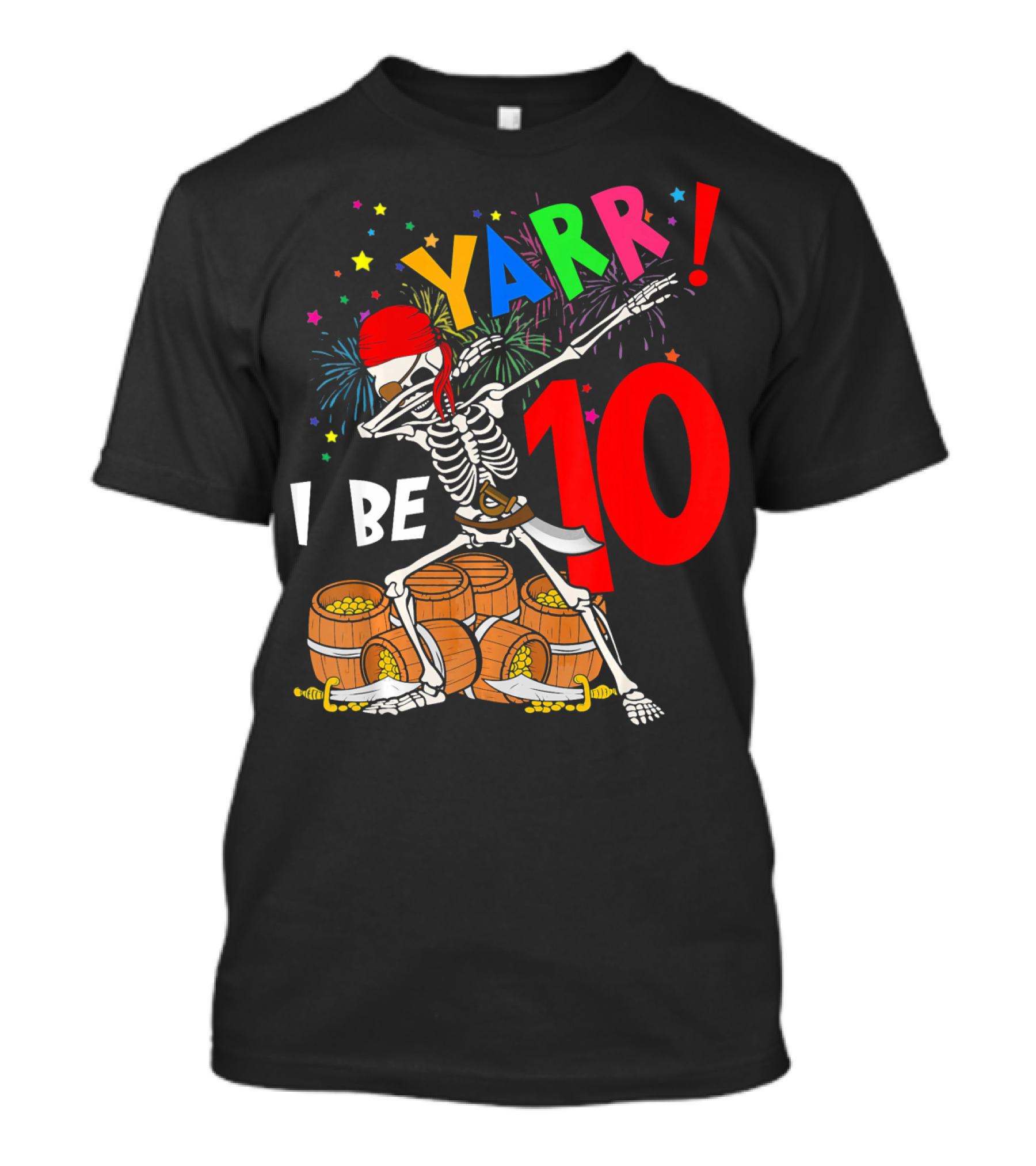 Yarr I Be 10 Dabbing Skeleton With Pirate Treasure And Fireworks Birthday T-Shirt