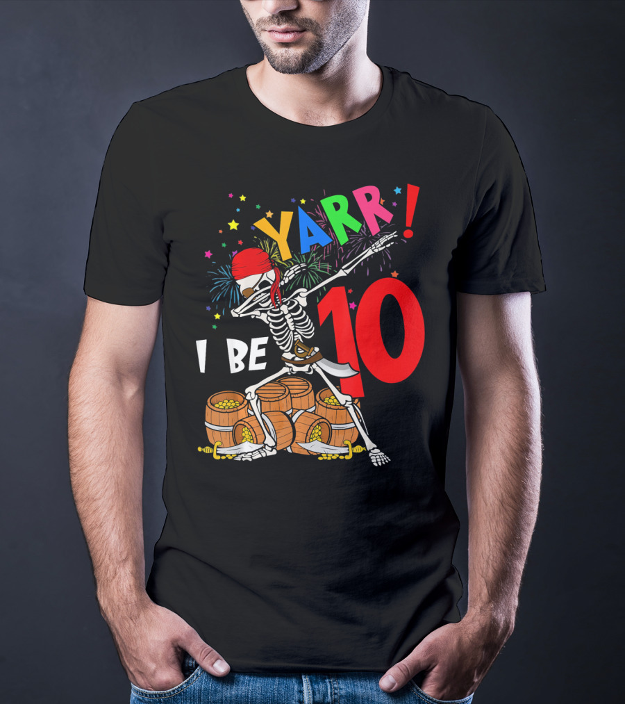 Yarr I Be 10 Dabbing Skeleton With Pirate Treasure And Fireworks Birthday T-Shirt