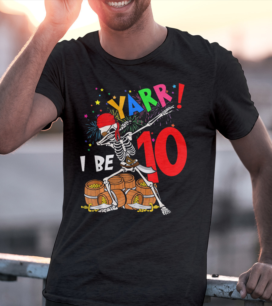 Yarr I Be 10 Dabbing Skeleton With Pirate Treasure And Fireworks Birthday T-Shirt
