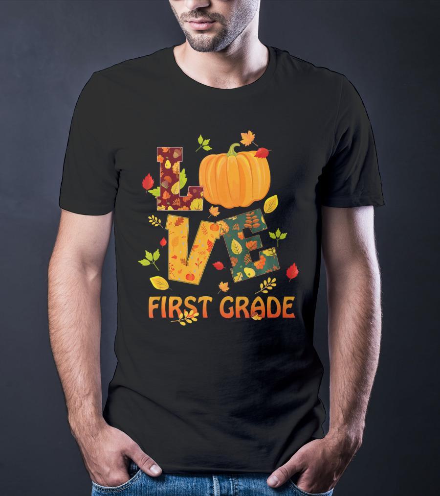 Love First Grade Thanksgiving Pumpkin Leaves T-Shirt