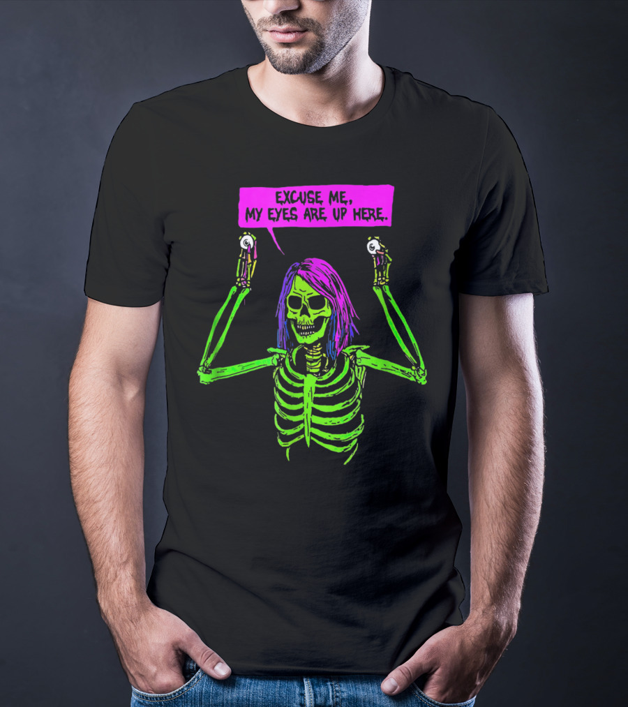 Excuse Me My Eyes Are Up Here Funny Skeleton Neon Green And Purple T-Shirt