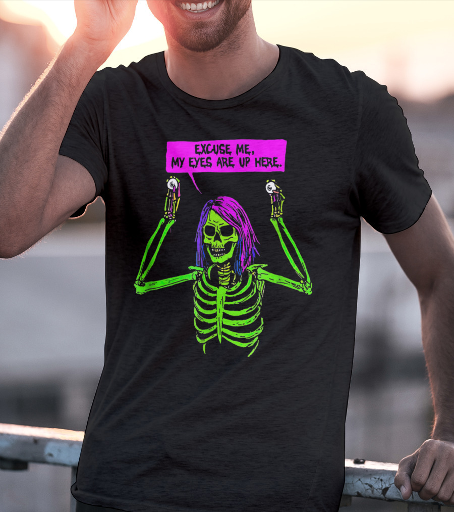 Excuse Me My Eyes Are Up Here Funny Skeleton Neon Green And Purple T-Shirt
