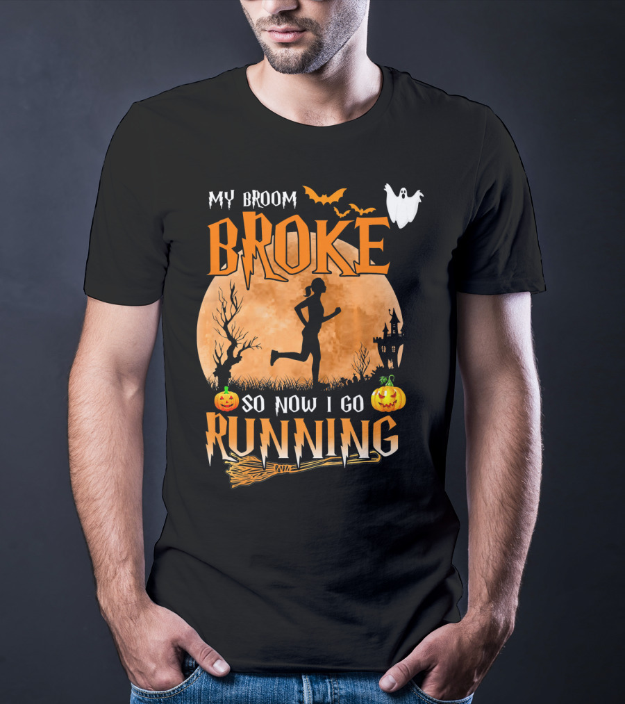My Broom Broke So Now I Go Running Halloween T-Shirt