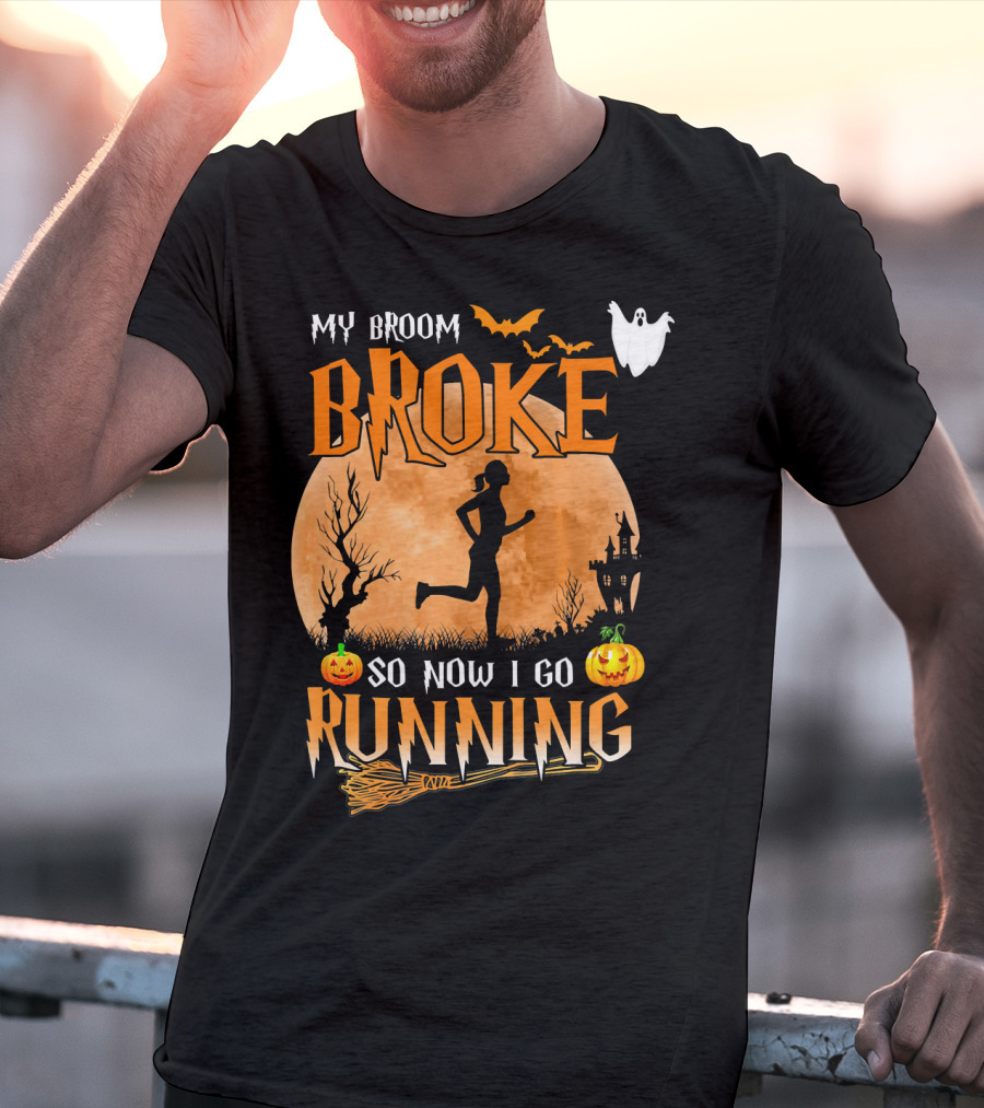 My Broom Broke So Now I Go Running Halloween T-Shirt