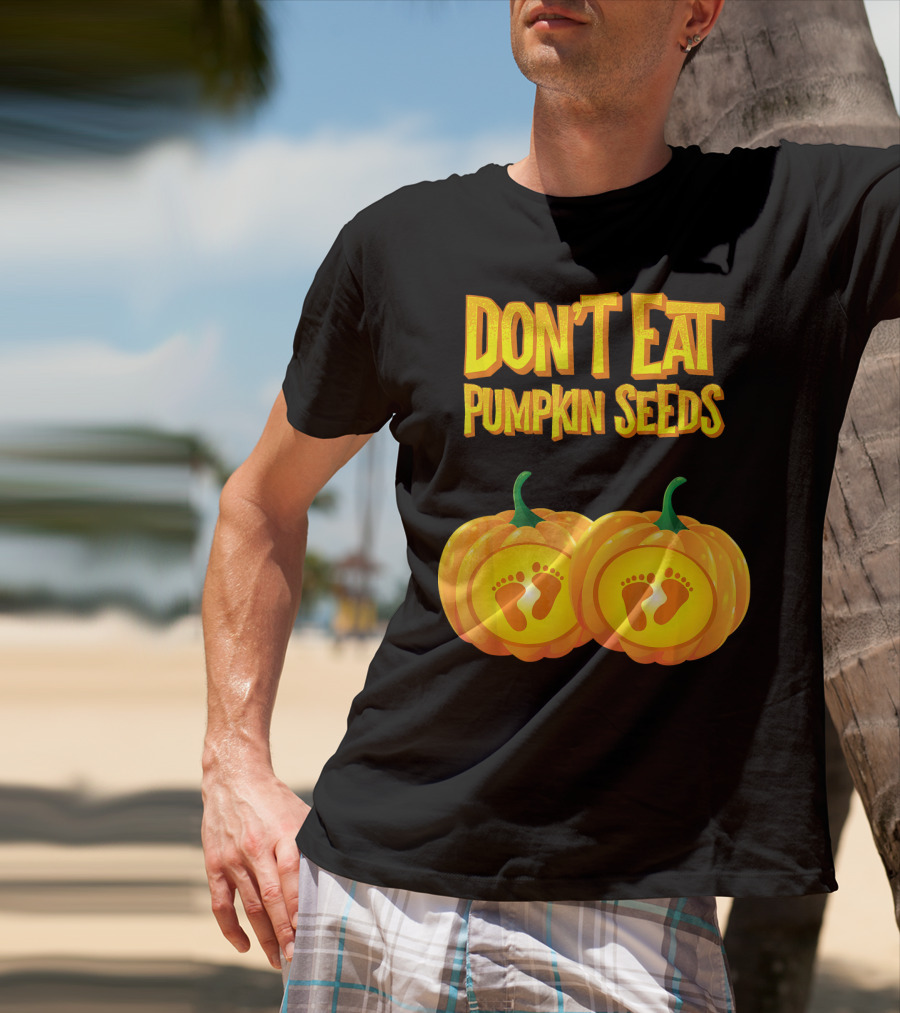 Don't Eat Pumpkin Seeds Baby Feet Pumpkins T-Shirt