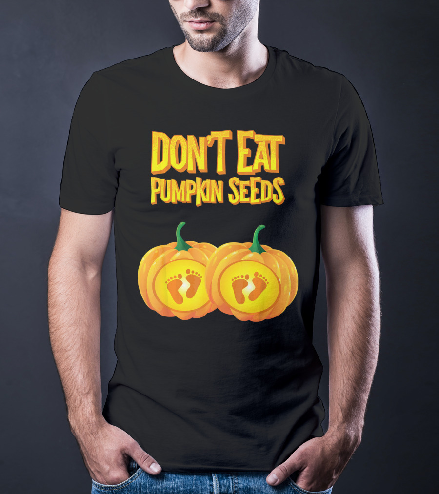 Don't Eat Pumpkin Seeds Baby Feet Pumpkins T-Shirt