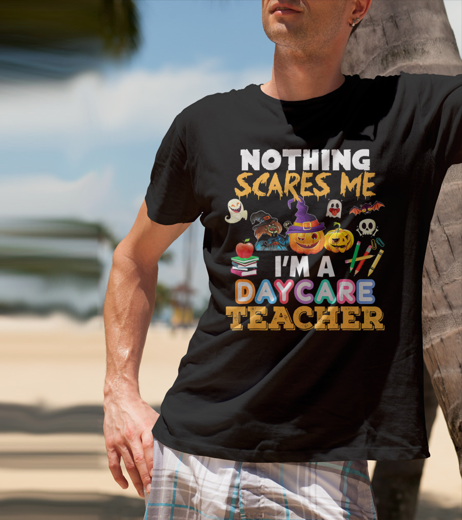 Nothing Scares Me Halloween Daycare Teacher With Pumpkins, Witch Hat, Ghosts, Bat, Apple, Books, Crayons And Worm T-Shirt