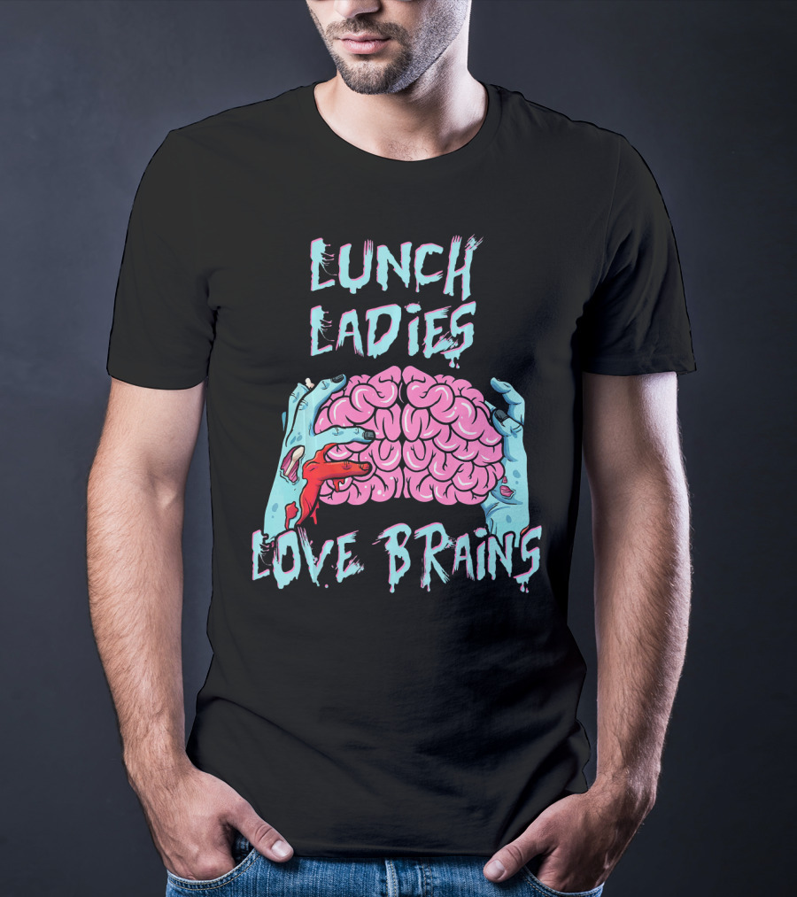 LUNCH LADIES LOVE BRAINS T-Shirt