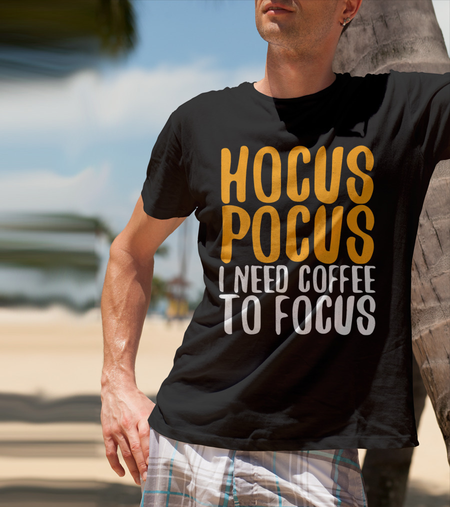 Hocus Pocus I Need Coffee To Focus T-Shirt