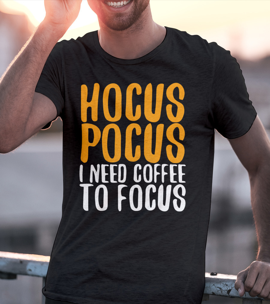 Hocus Pocus I Need Coffee To Focus T-Shirt