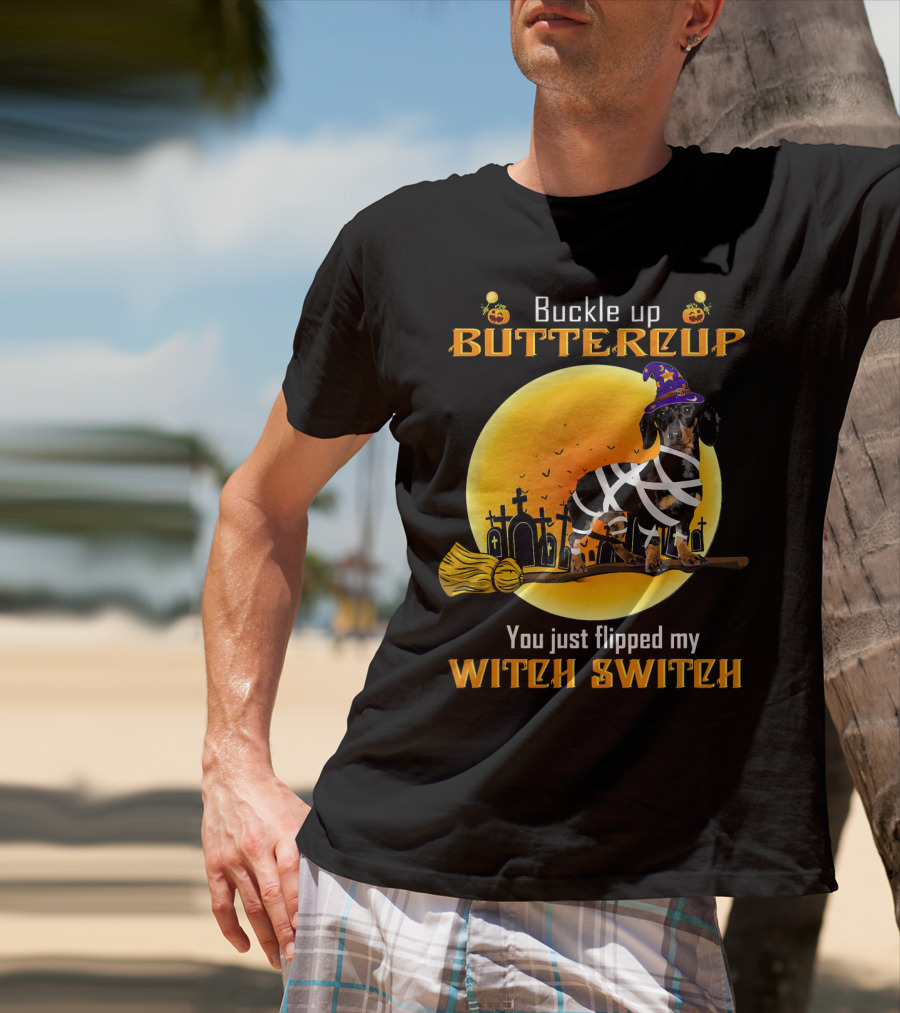 Buckle Up Buttercup You Just Flipped My Witch Switch Dachshund Dog T-Shirt