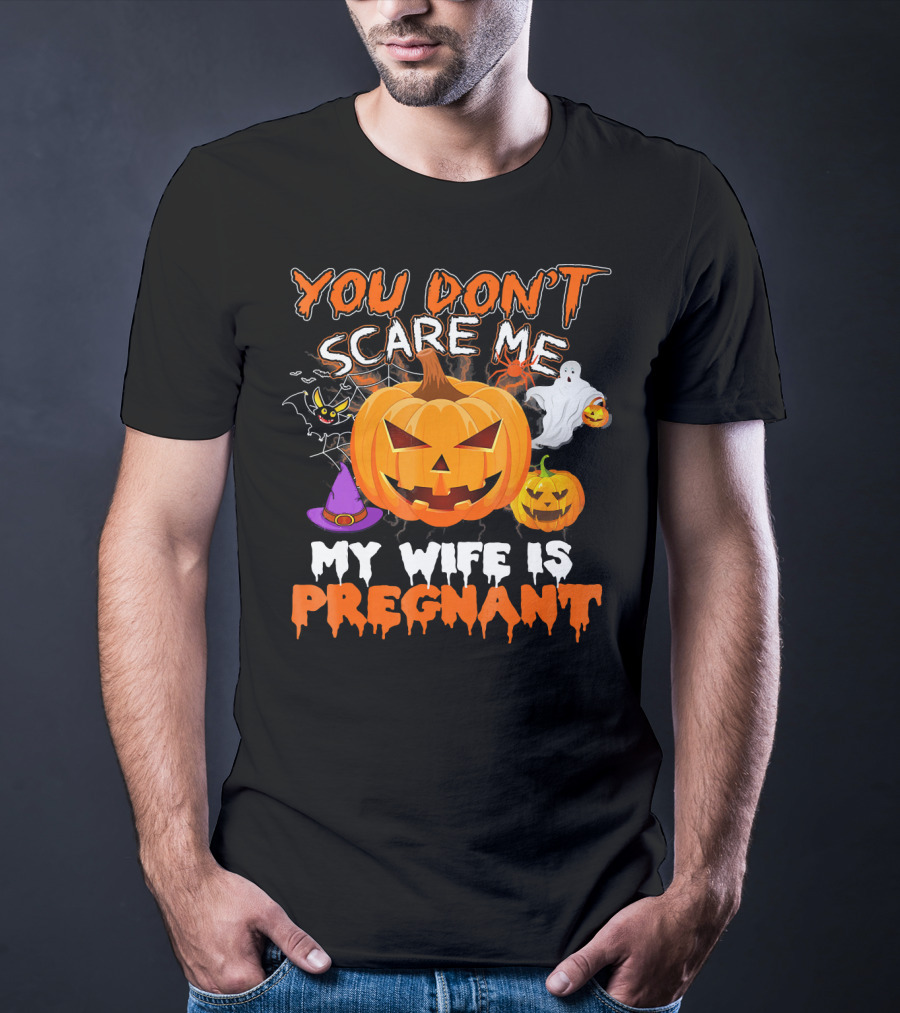 You Don't Scare Me Pumpkin Witch Ghost My Wife Is Pregnant T-Shirt