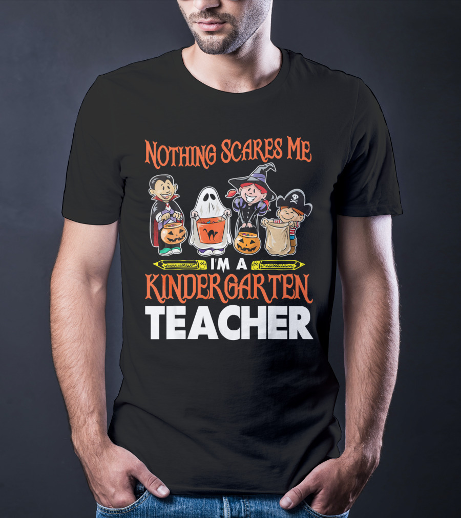 Nothing Scares Me I'm A Kindergarten Teacher Halloween Costumes T-Shirt