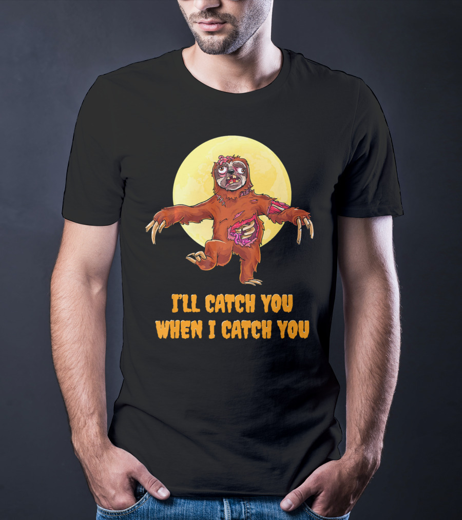 Halloween Funny Sloth Zombie I'll Catch You When I Catch You T-Shirt