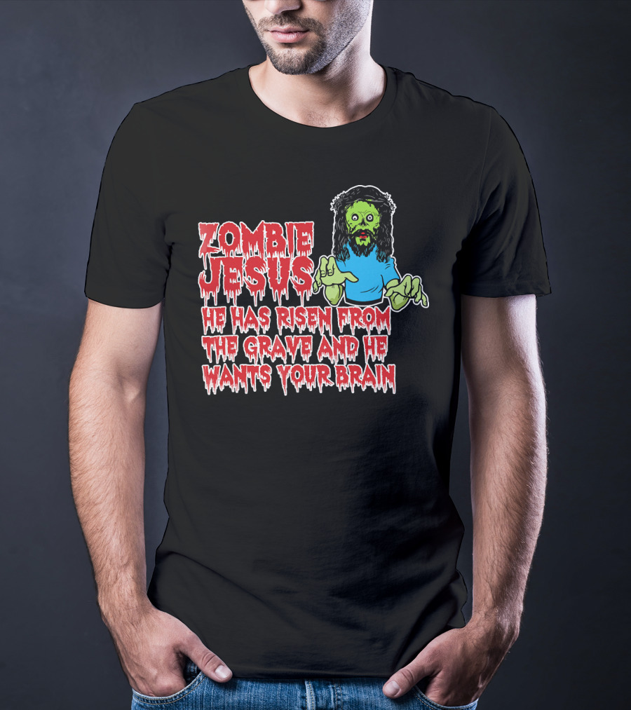 Zombie Jesus He Has Risen From The Grave And He Wants Your Brain T-Shirt
