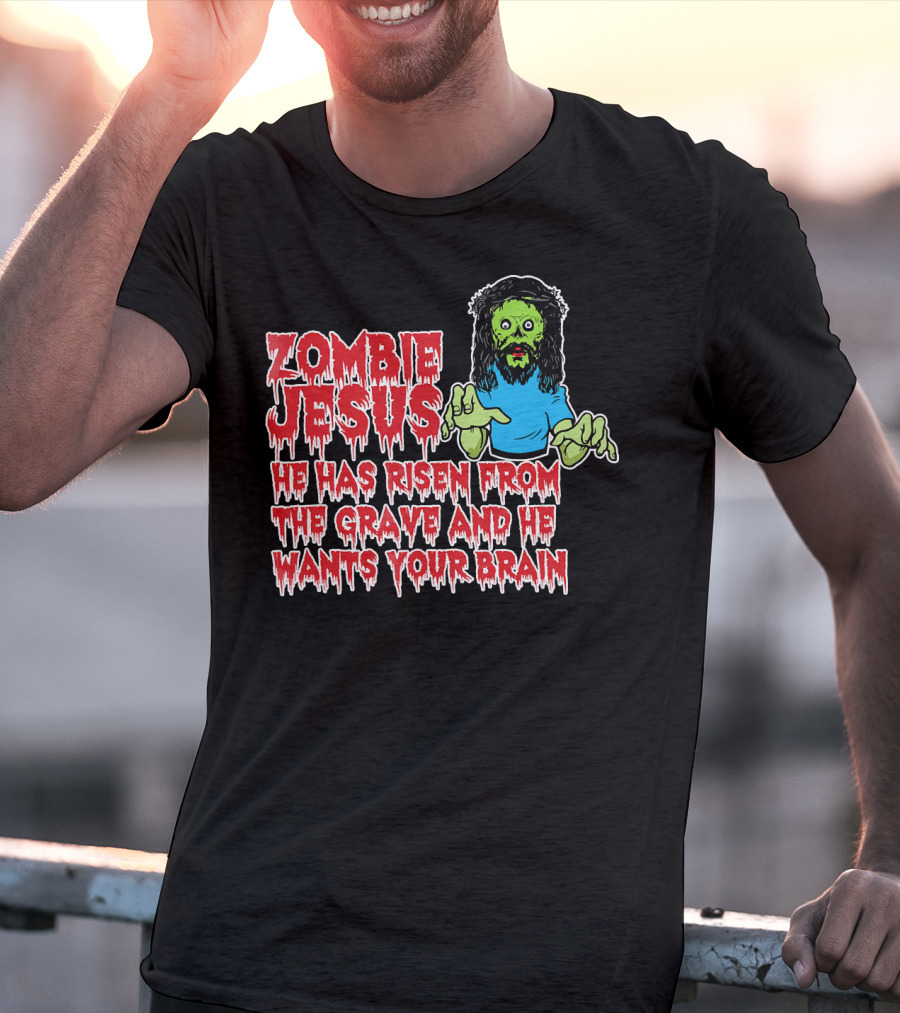 Zombie Jesus He Has Risen From The Grave And He Wants Your Brain T-Shirt