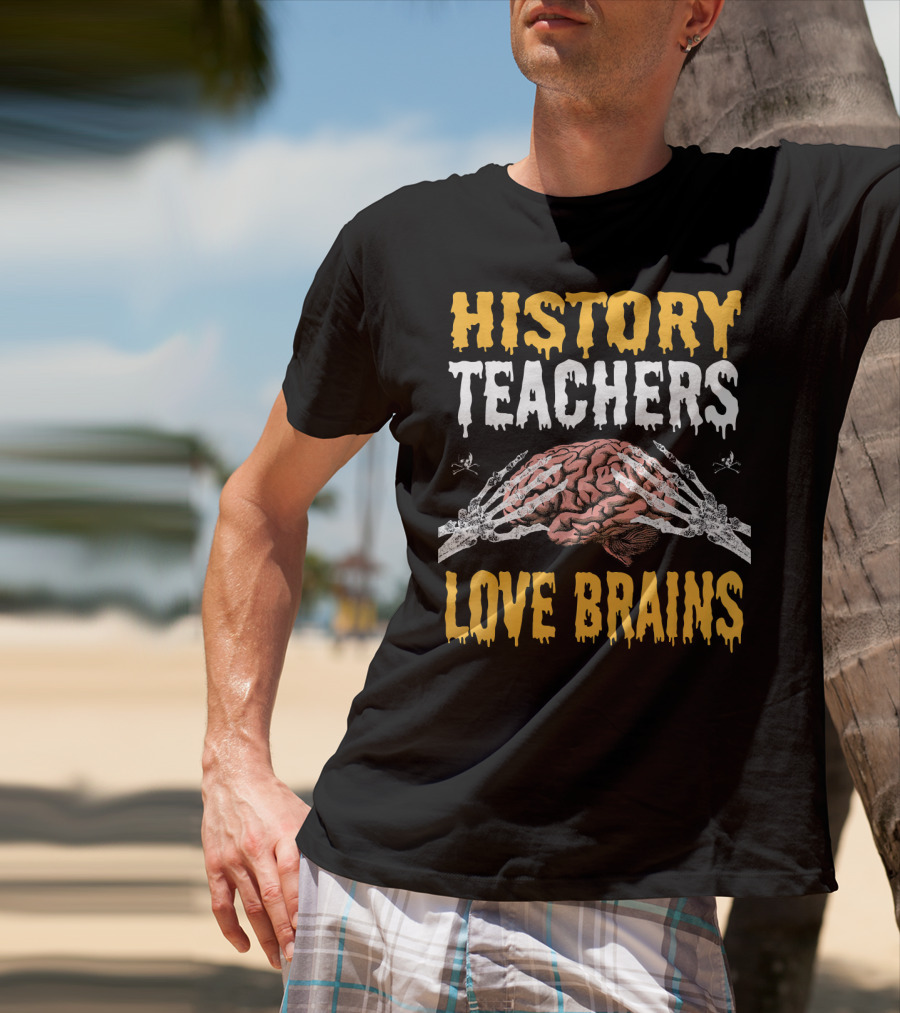 History Teachers Love Brains Skeleton Hands Holding Brain T-Shirt