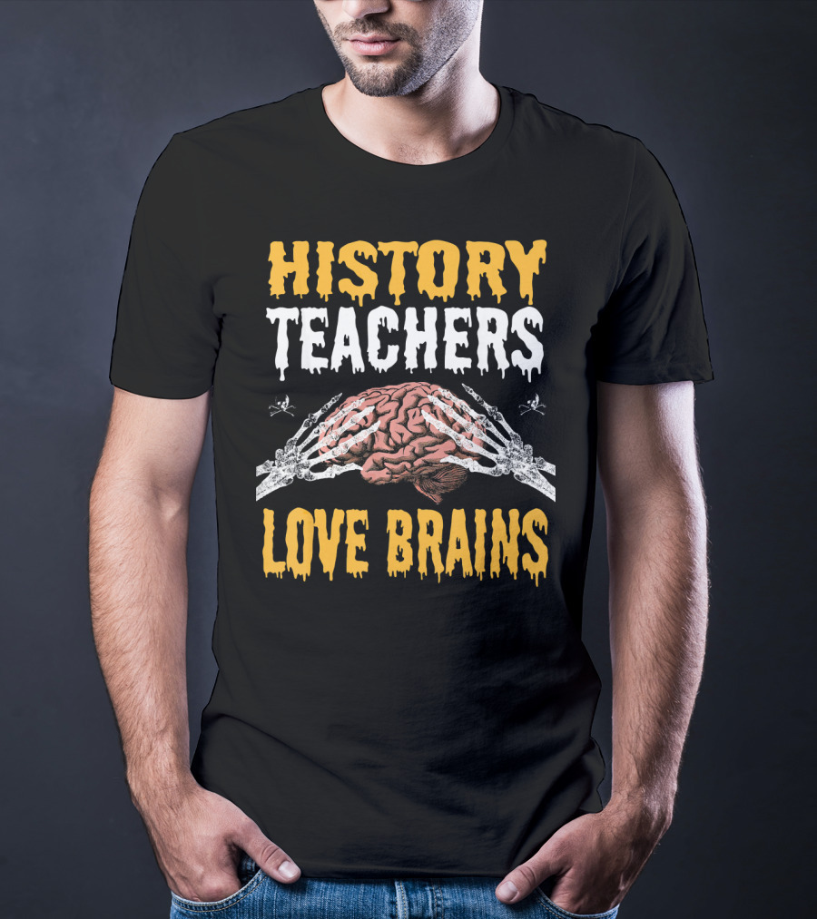 History Teachers Love Brains Skeleton Hands Holding Brain T-Shirt