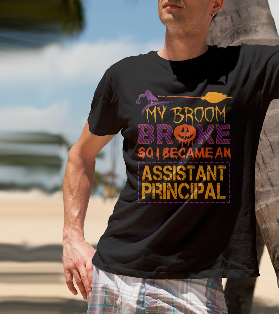 My Broom Broke So I Became An Assistant Principal Halloween T-Shirt