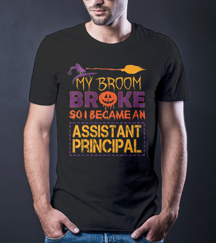 My Broom Broke So I Became An Assistant Principal Halloween T-Shirt
