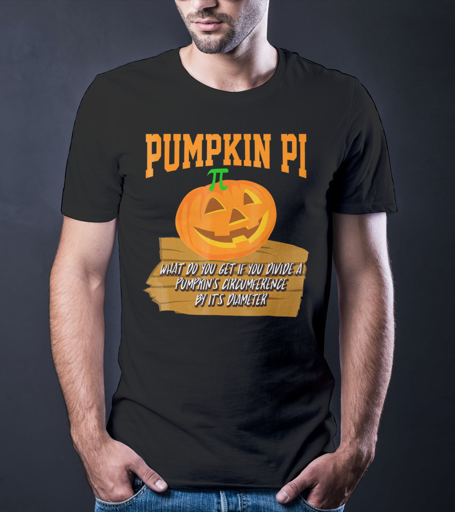 Pumpkin Pi What Do You Get If You Divide A Pumpkin's Circumference By Its Diameter T-Shirt