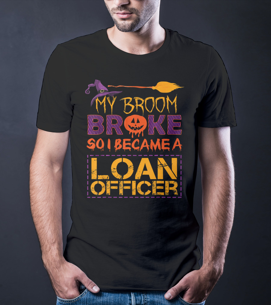 My Broom Broke So I Became A Loan Officer Halloween Witch Hat Pumpkin T-Shirt