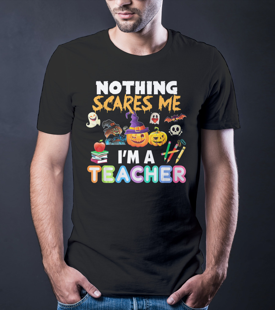 Nothing Scares Me I'm A Teacher Halloween Ghosts Pumpkins Bats And Books T-Shirt