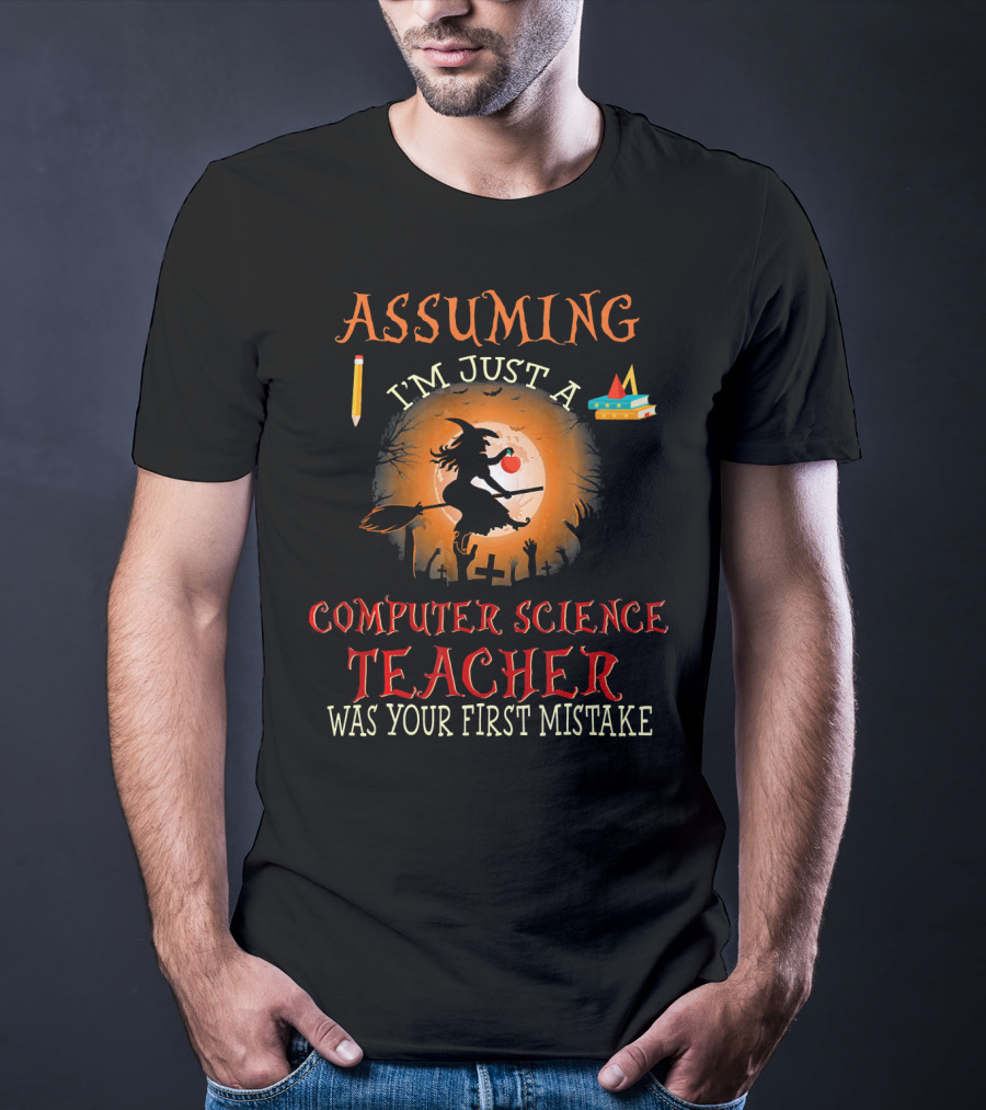 Assuming I'm Just A Computer Science Teacher Witch-Themed Halloween T-Shirt