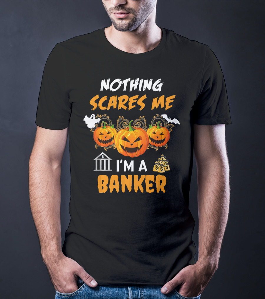 Nothing Scares Me I'm A Banker Funny Halloween Pumpkins Ghost Bat Money T-Shirt