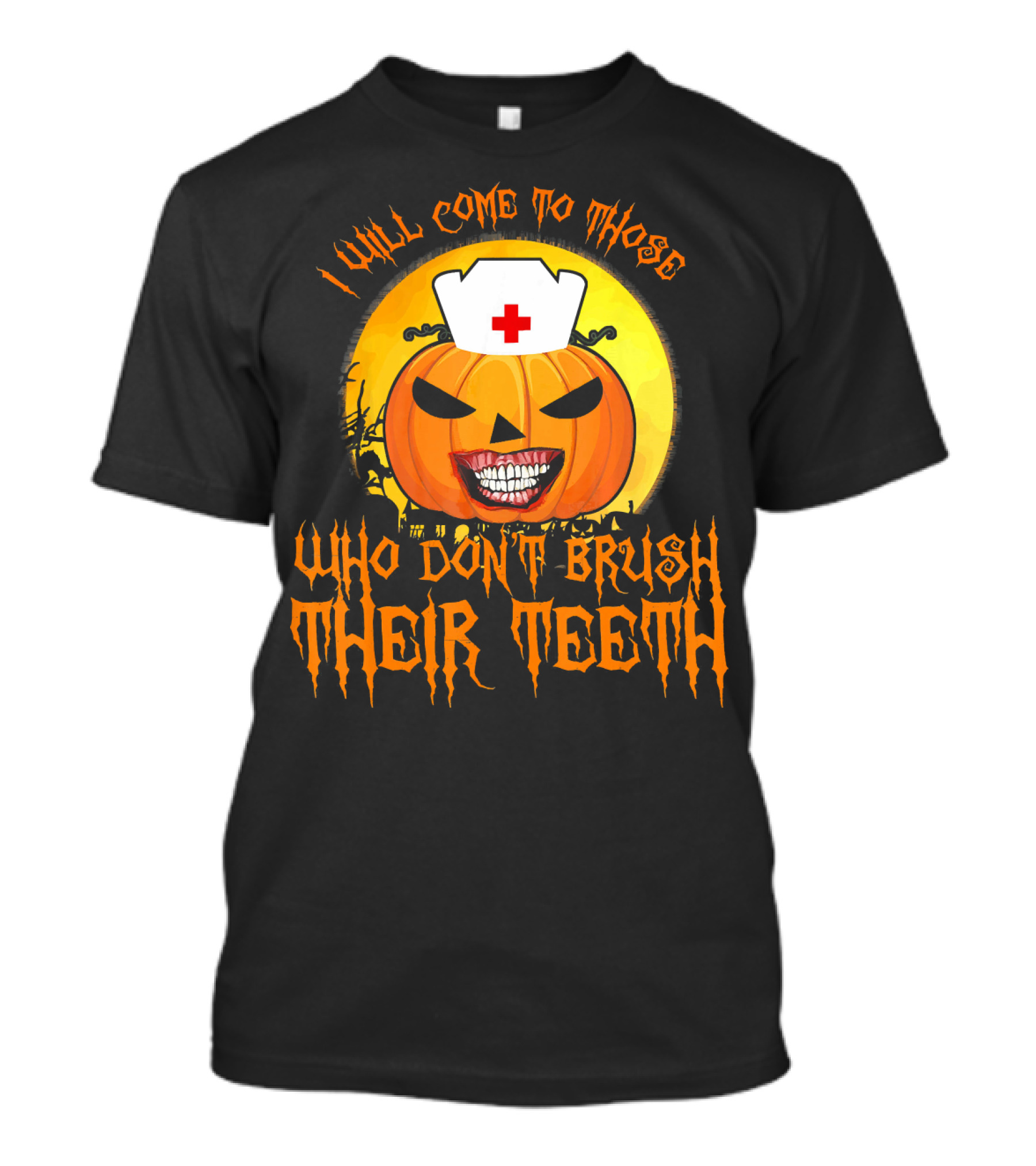 Halloween Dental Nurse I Will Come To Those Who Don't Brush Their Teeth T-Shirt
