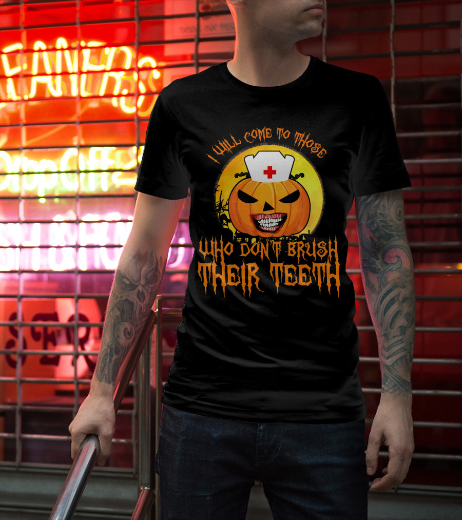 Halloween Dental Nurse I Will Come To Those Who Don't Brush Their Teeth T-Shirt