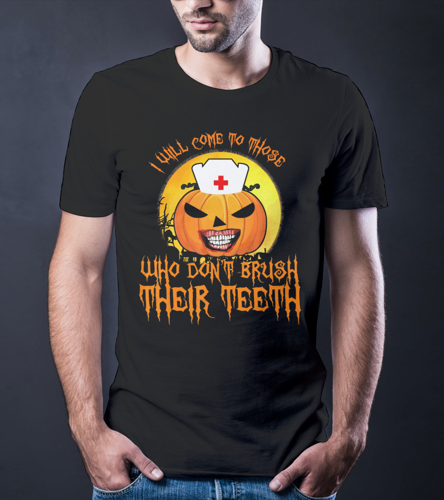 Halloween Dental Nurse I Will Come To Those Who Don't Brush Their Teeth T-Shirt