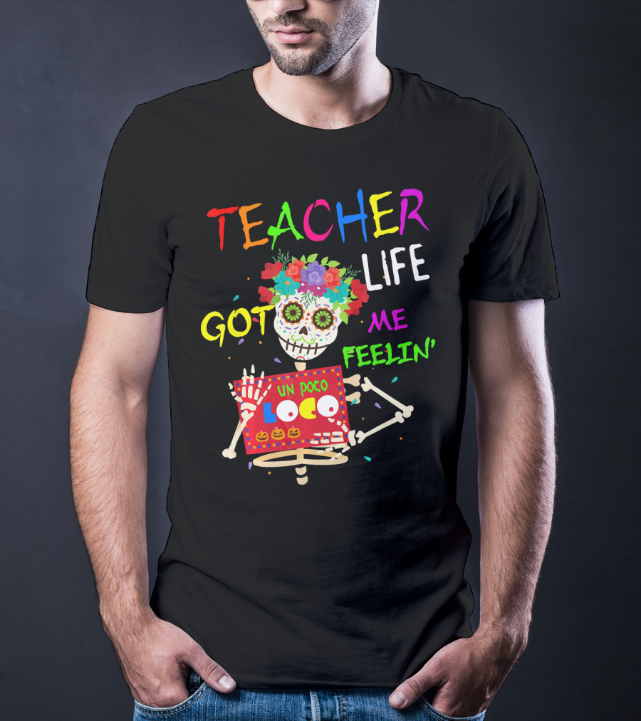 Teacher Life Got Me Feelin' Un Poco Loco Skeleton T-Shirt