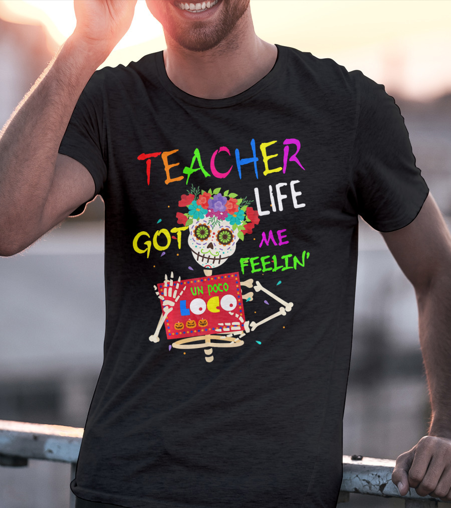 Teacher Life Got Me Feelin' Un Poco Loco Skeleton T-Shirt